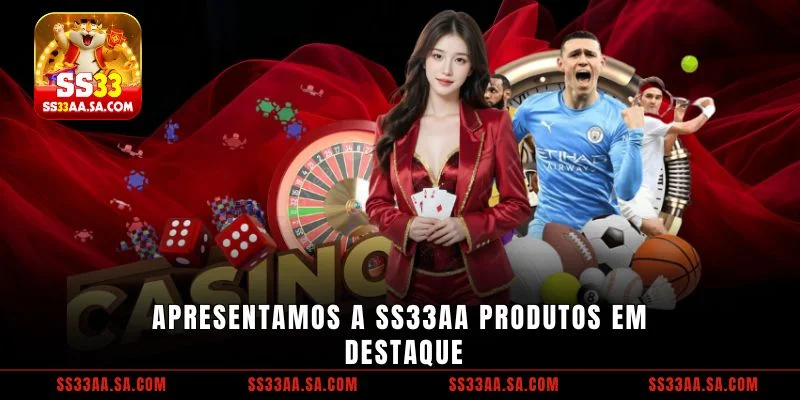 Apresentamos a SS33 Produtos em destaque