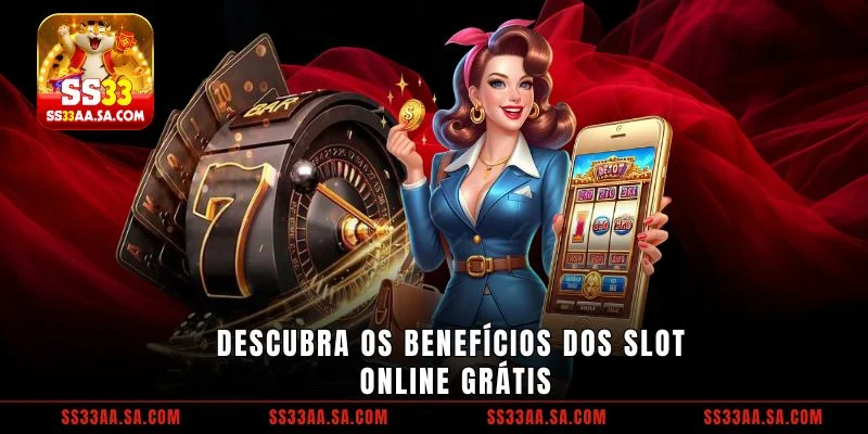 Descubra os benefícios dos Slot online free