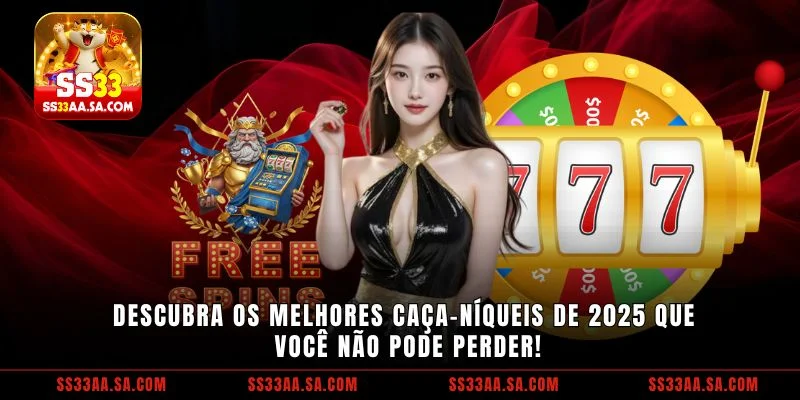 Descubra os melhores caça-níqueis de 2025 que você não pode perder!