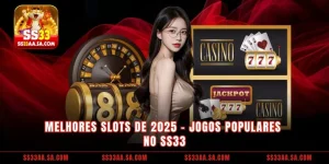 Melhores Slots de 2025 - Jogos Populares no SS33