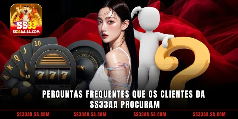 Perguntas frequentes que os clientes da SS33 procuram