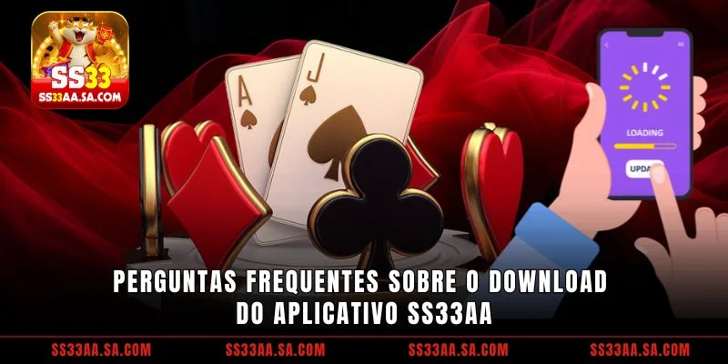 Perguntas frequentes sobre o download do aplicativo SS33