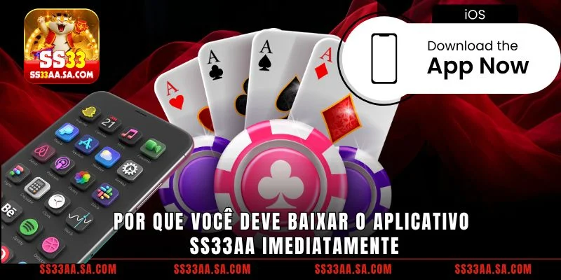 Por que você deve baixar o aplicativo SS33 imediatamente