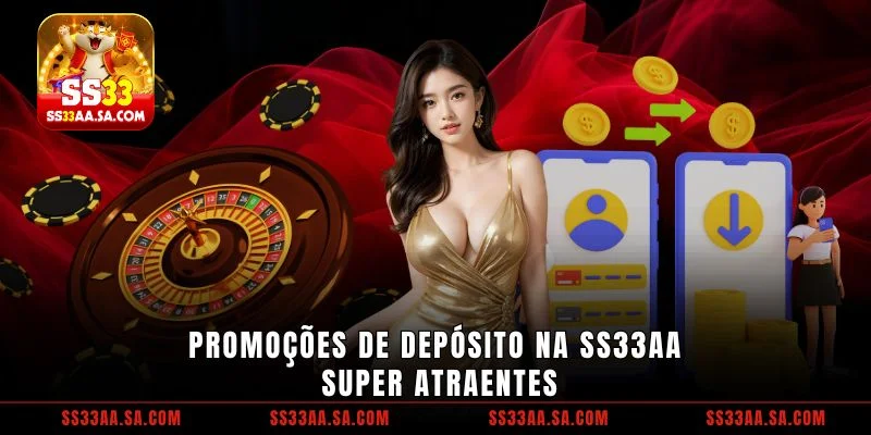 Promoções de Depositar dinheiro SS33 super atraentes
