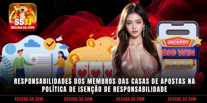 Responsabilidades dos membros das casas de apostas na política de isenção de responsabilidade