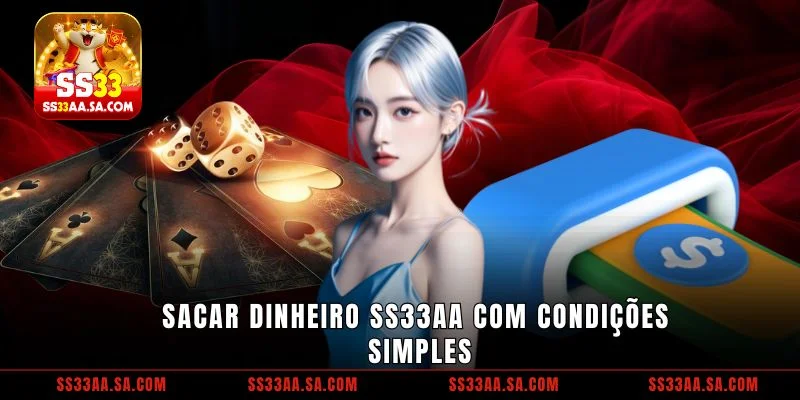 Sacar dinheiro SS33 com condições simples
