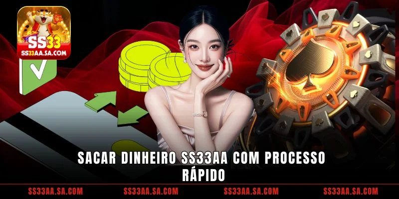 Sacar dinheiro SS33 com processo rápido
