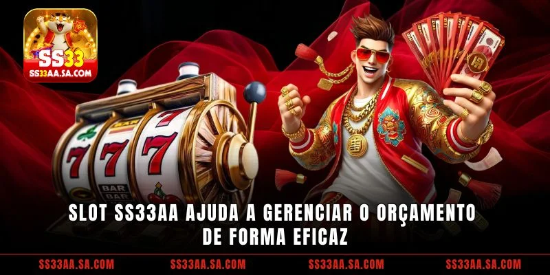 Slot SS33 ajuda a gerenciar o orçamento de forma eficaz
