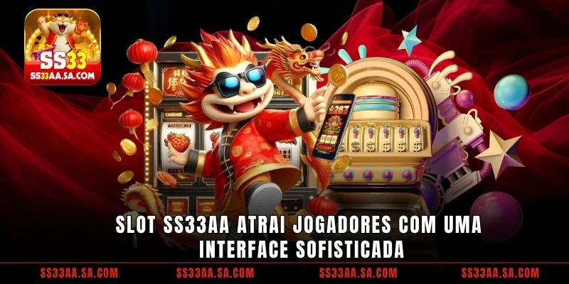 Slot SS33 atrai jogadores com uma interface sofisticada
