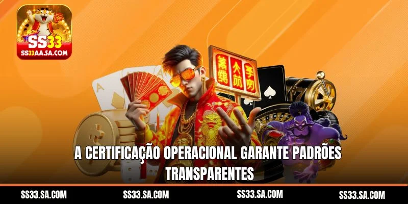 A certificação operacional garante padrões transparentes